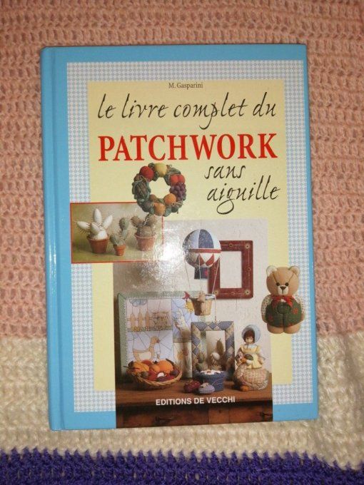 Le livre complet du patchwork sans aiguille